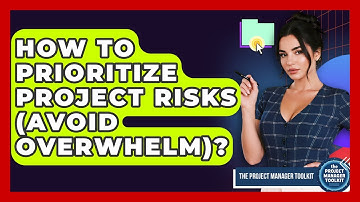 How To Prioritize Project Risks (Avoid Overwhelm)? - The Project Manager Toolkit