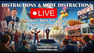 Distractions & More Distractions!! Political Theater Elevated!  - Astrologer Joseph P. Anthony