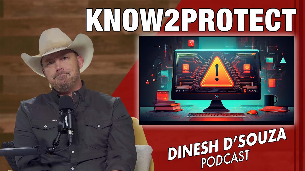 KNOW2PROTECT Dinesh D’Souza Podcast Ep1084