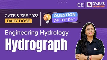 Hydrograph | Engineering Hydrology | GATE & ESE 2023 Civil Engineering (CE) Exam | BYJU