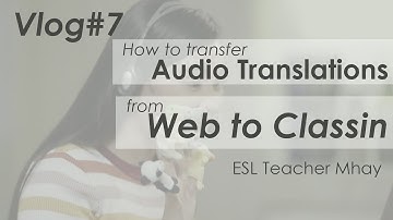 Use Audio Translations from the Web to Classin! Make ESL class easy with Foreign students (Vlog #7)