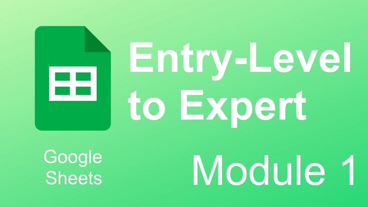 Google Sheets Module 1: Getting Started (Entry-Level to Expert) - YouTube