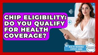 CHIP Eligibility: Do You Qualify For Health Coverage? - Health Insurance Experts Guide