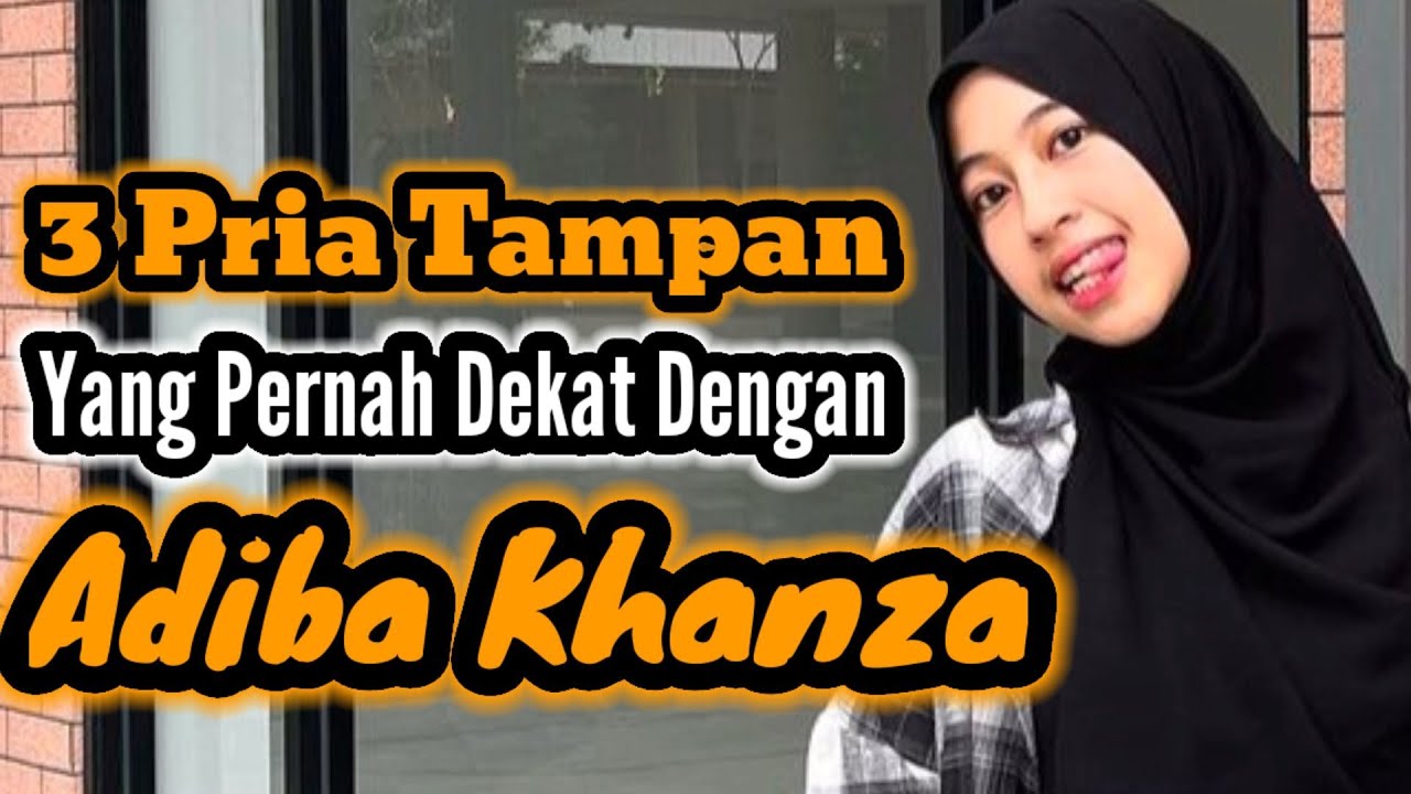 3 PRIA TAMPAN YANG PERNAH DEKAT DENGAN ADIBA KHANZA
