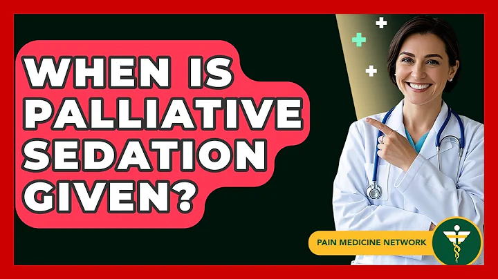 When Is Palliative Sedation Given? - Pain Medicine Network