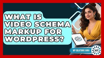 What Is Video Schema Markup For WordPress? - WP Solutions Guru