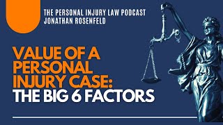 What Makes Some Personal Injury Cases More Valuable Than Others (The Big 6 Factors)?