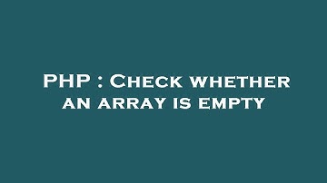 PHP : Check whether an array is empty