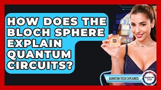 How Does The Bloch Sphere Explain Quantum Circuits? - Quantum Tech Explained
