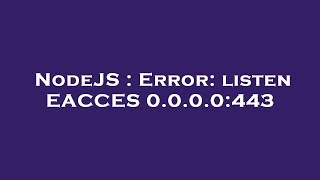 Famous NodeJS : Error: listen EACCES 0.0.0.0:443 Net Worth
