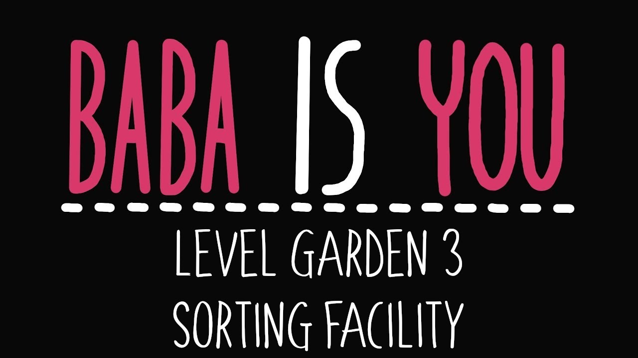 Baba Is You - Level Garden 3 - Sorting Facility - Solution