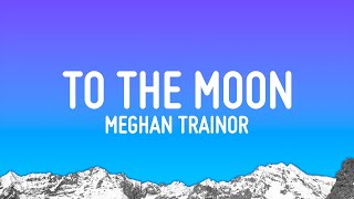 Meghan Trainor  To The Moon (Lyrics)