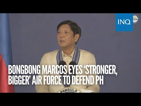 Bongbong Marcos eyes ‘stronger, bigger’ air force to defend PH