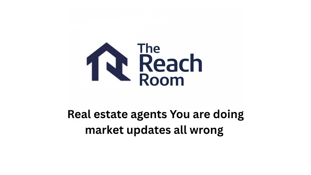 Real estate agents You are doing market updates all wrong - Reach Room #7