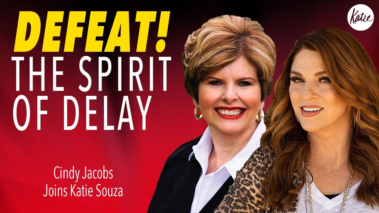 Defeat The Spirit Of Delay! // Cindy Jacobs Joins Katie Souza