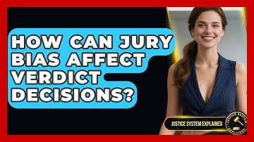 How Can Jury Bias Affect Verdict Decisions? - Justice System Explained