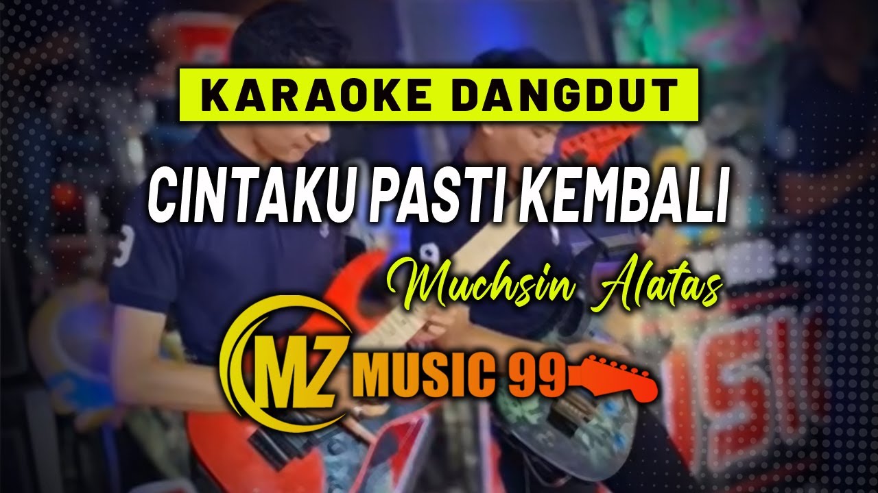 CINTAKU PASTI KEMBALI - KARAOKE - Muchsin Alatas || Mz Music 99 Palembang