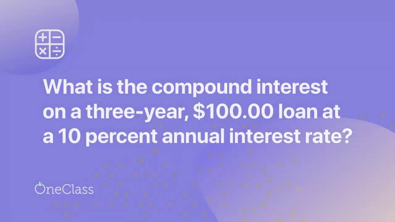 What Is The Compound Interest On A Three Year 100 00 Loan At A 10 what-is-the-compound-interest-on-a-three-year-100-00-loan-at-a-10