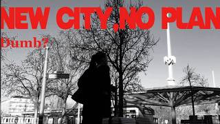 I moved to a new city with no plan… (bad idea?)