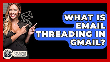 What Is Email Threading In Gmail? - TheEmailToolbox.com