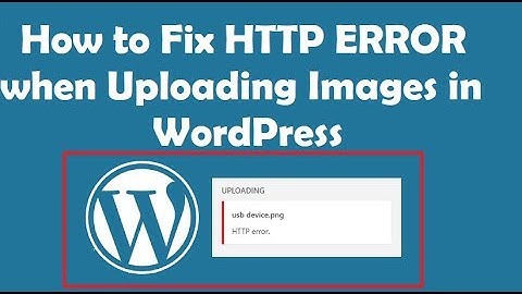 How to Fix HTTP Error when uploading images in WordPress