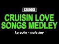 Karaoke  cruisin love songs medley male key