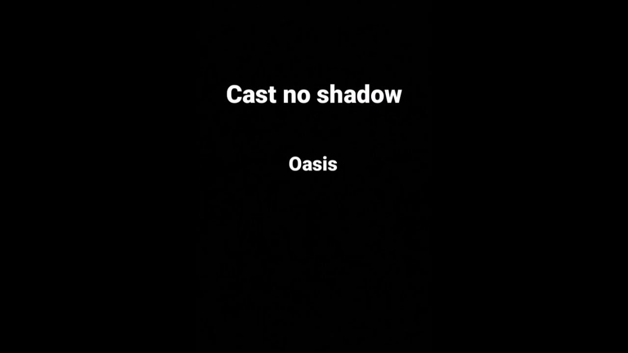 Cast no shadow - oasis (lyrics) Cast no shadow - oasis (lyrics)