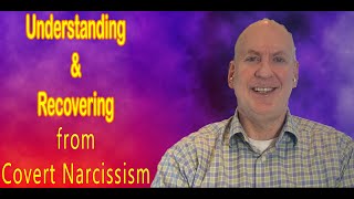 Understanding and Recovering from Covert Narcissism