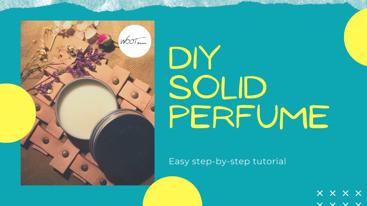 DIY Solid Perfume | Creative Corner By Woot Goods
