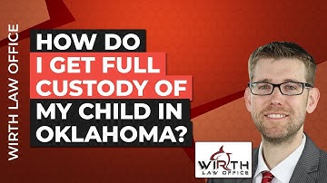 How Do I Get Full Custody of My Child in Oklahoma?