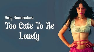 Holly Humberstone - Too Cute To Be Lonely (Lyrics)