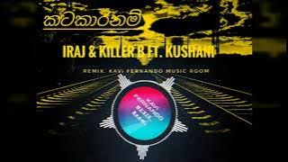 කටකාරනම් REMIX |@IRAJ & killer B ft Kushani |kavi fernando music room