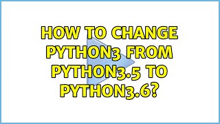 Ubuntu: How to change python3 from python3.5 to python3.6? (2 Solutions!!)