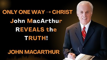 The Shocking Truth: Only ONE Narrow Way Leads to Christ — John MacArthur Exposes It