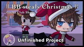 [FNAF] ✨Unfinished Special✨BB steals Christmas || Gacha Club short