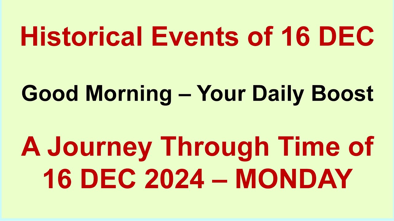 Historical Events of December 16, A Journey Through Time - 16 Dec 2024 ...