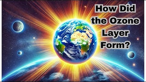 How Did the Ozone Layer Form? The Story of Earth
