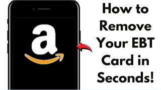 Remove EBT Card from Amazon in 2025 – Step-by-Step Guide (Working)