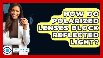 How Do Polarized Lenses Block Reflected Light? - Optometry Knowledge Base