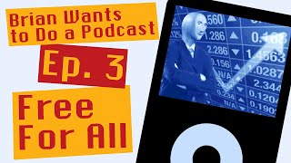 Free For All (Brian Wants to Do a Podcast - Ep 3)