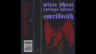 smrtdeath & Wicca Phase Springs Eternal - It's Been A Long Time Since You Said That You Missed Me