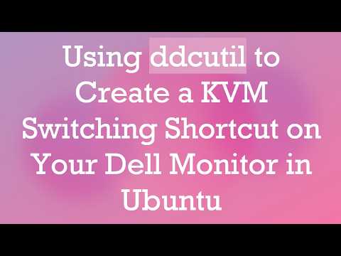 Using ddcutil to Create a KVM Switching Shortcut on Your Dell Monitor in Ubuntu
