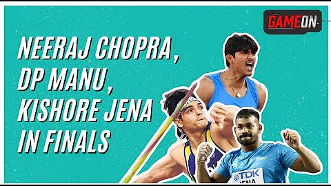 Neeraj Chopra, DP Manu, Kishore Jena Into The Finals At Worlds | Game On
