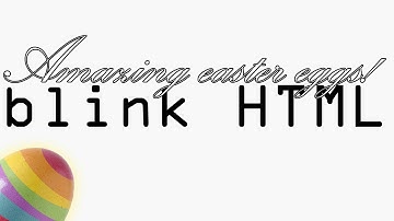 Amazing Easter Eggs! (Blink HTML & Google Terminal)