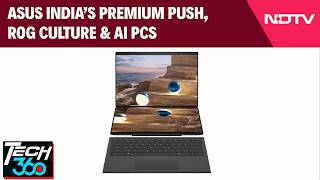 ASUS India’s Premium Push, ROG Culture &amp; AI PCs | Tech360 Exclusive