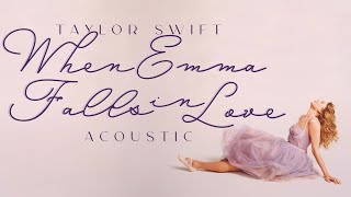 Taylor Swift - When Emma Falls in Love (Acoustic)