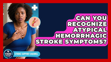 Can You Recognize Atypical Hemorrhagic Stroke Symptoms? - Stroke Support Channel
