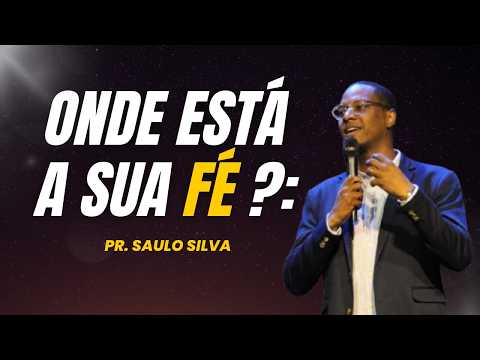 WHERE IS YOUR FAITH? PASTOR SAULO SILVA