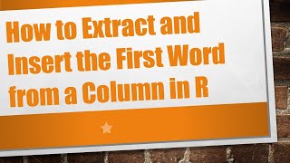 How to Extract and Insert the First Word from a Column in R