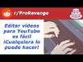 r/ProRevenge - ¿Con qué piensas que hacer videos para YouTube es fácil? Buena suerte